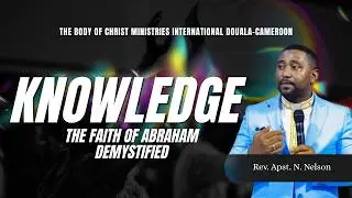 KNOWLEDGE || The Faith of Abraham Demystified by Rev. Apst. N. Nelson
