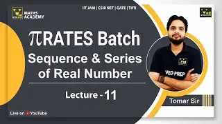 &pi;Rates Batch | Sequence | Series of Real Number | Lec-11 | IIT JAM | GATE | CSIR NET | Maths Academy