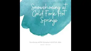 January 2020 - First Visit to Gold Fork Hot Springs and First Time Snowshoeing