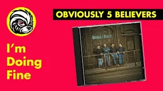 I'm Doing Fine &mdash; Obviously 5 Believers