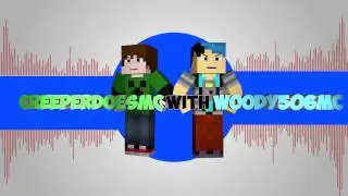 CreeperDoesMc with Woody506mc intro of awesomesomeness