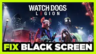 How to FIX Watch Dogs Legion Black Screen!