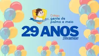 Colégio Gente de Palmo e Meio - 29 Anos!