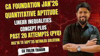 CA Foundation Quantitative Aptitude | Полная концепция линейных неравенств + попытка PYQ 20 | CA,...