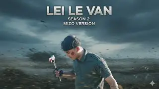 LEI LE VAN Season 2 full Movie ||  MIZO VERSION || A film by Joel Onngam Haokip