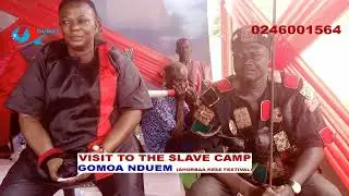 Visit to the SLAVE CAMP. Ahorbaa kese festival @Kofitv @atemudacomedytv6234 @ZionfelixTV @WODEMAYA 