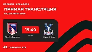 🟢 AFL Uzbekistan Premier- 6-tur  Athletik Tashkent - Crystal Palace