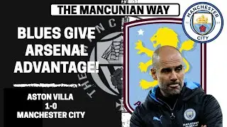 BLUES GIVE ARSENAL ADVANTAGE! ASTON VILLA 1-0 MCFC POST MATCH - #mcfc #mancity #avfc #villa