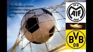 FM24: Motala AIF mot Borussia Dortmund i Champions League Kval Utslagsrunda 2044 Match 2 av 2