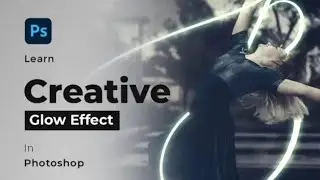 Creative Glow Effect In Photoshop | Glow Effect Photoshop Tutorial