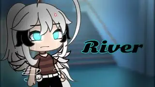 River || (GLMV) || GachaLife || 1/5?