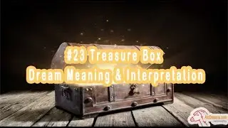 Dreams about Treasure Box  - Meaning and Symbolism