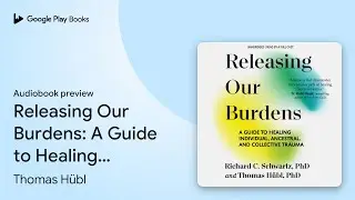Releasing Our Burdens: A Guide to Healing&hellip; by Thomas H&uuml;bl &middot; Audiobook preview
