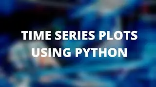 PLOTTING TIME SERIES USING PYTHON  (DATA VISUALIZATION)
