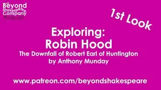 Robin Hood (part one) by Anthony Munday | First Look, part 2 (Beyond Shakespeare Exploring Session)