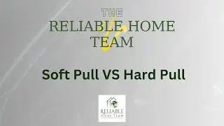 Soft Pull vs Hard Pull Credit Inquiries Explained | The Reliable Home Team