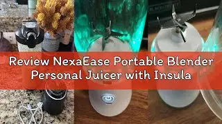 Review NexaEase Portable Blender Personal Juicer with Insulated Sleeve for Shakes and Smoothies - 60