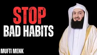 How to Stop, Give Up & Get Rid of Bad Habits | Powerful Islamic Reminder by Mufti Menk