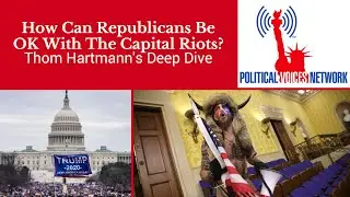 How Can Republicans Be OK With Capital Riots? A Thom Hartmann's Deep Dive