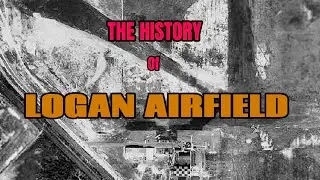 The History of Logan Airfield