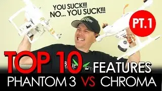 TOP 10 Features - Phantom 3 VS Chroma - PART 1