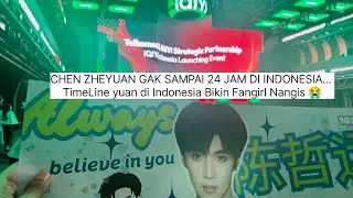 CHEN ZHEYUAN GAK SAMPAI 24 JAM DI INDONESIA... TimeLine Yuan di Indonesia Bikin Fangirl Nangis 😭