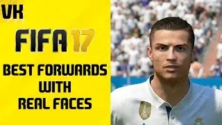 FIFA 17 BEST FORWARDS WITH REAL FACES! (Wings, Forwards, CF and ST)