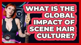 What Is The Global Impact Of Scene Hair Culture? - Alt Scene Guru