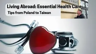 Living Abroad: Essential Health Care Tips from Poland to Taiwan