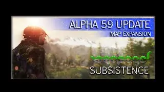 Official Alpha 59 Update Release Notes I Subsistence Gameplay I Alpha 59 I