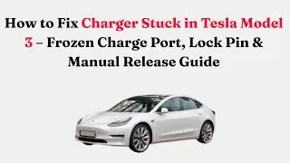 Как устранить проблему с застрявшим зарядным устройством в Tesla Model 3 &ndash; зависший зарядный порт...