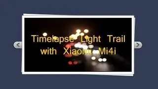 Timelapse Lightrail/ Long Exposure with Xiaomi Mi4i