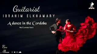 A dance in the Cordoba ( New Flamenco Track )