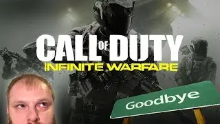 Infinite Warfare- GOODBYE!!