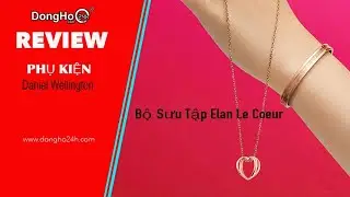 REVIEW TR&Ecirc;N TAY D&acirc;y Chuyền Daniel Wellington Elan Le Coeur DW00400192 - 24H L&Agrave; ĐẠI L&Yacute; DW CH&Iacute;NH H&Atilde;NG