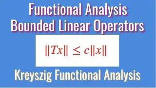Bounded Linear Operators Explained | Functional Analysis