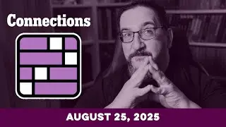 Doug plays today's NYT Connections Puzzle Game for 8/25/2025