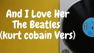 And i Love Her - The Beatles Lyrics Kurt Cobain Vers (cover Acoustic Soul Blues)