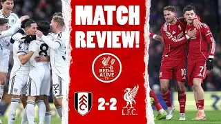 FULHAM 2 - 2 LIVERPOOL / YET AGAIN LFC FAIL TO SECURE 3 POINTS DUE TO A WONDER GOAL
