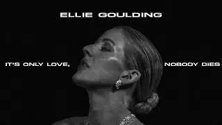 Ellie Goulding - It's Only Love, Nobody Dies (Unreleased)