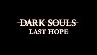 Dark Souls Last Hope - Cinematic