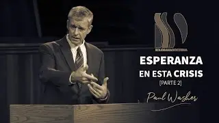 Esperanza en esta Crisis 2/2 Paul David Washer