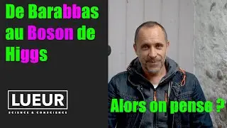 De Barabbas au Boson de Higgs