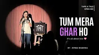 Tum Mera Ghar Ho | Heartfelt Hindi Poetry | Tape A Tale Open Mic | Ritika Wadhwa