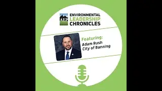 Using a Private Sector Approach to Public Sector Leadership, ft. Adam Rush, City of Banning