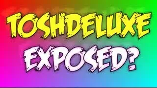 TOSHDELUXE EXPOSED!1!11!!!11!1