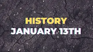 What Happened on This Day in History &mdash; January 13 Highlights