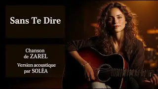 SOLÉA – Sans Te Dire 🌙💫 (Version acoustique • Chanson de ZAREL)