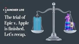 The Apple v. Epic trial is over. Let's recap and see what we learned | Launcher Live
