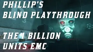 Phillip's Blind Playthrough of The 1 Billion Units EMC